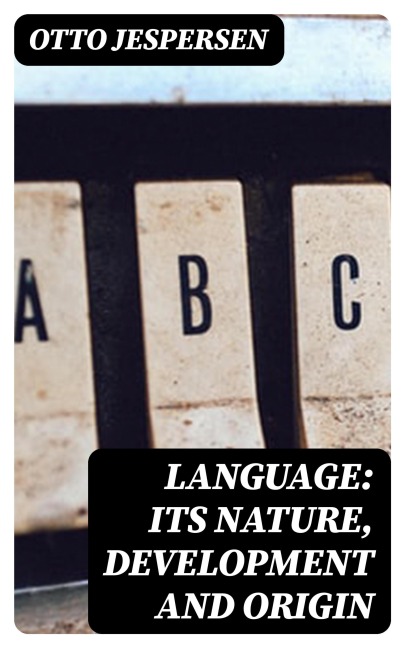 Language: Its Nature, Development and Origin - Otto Jespersen