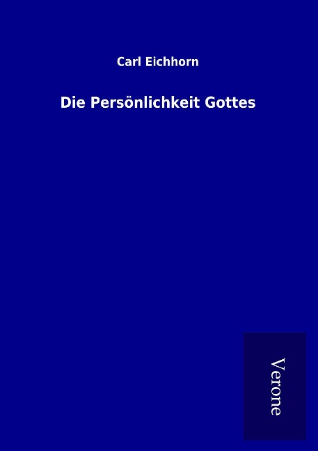 Die Persönlichkeit Gottes - Carl Eichhorn