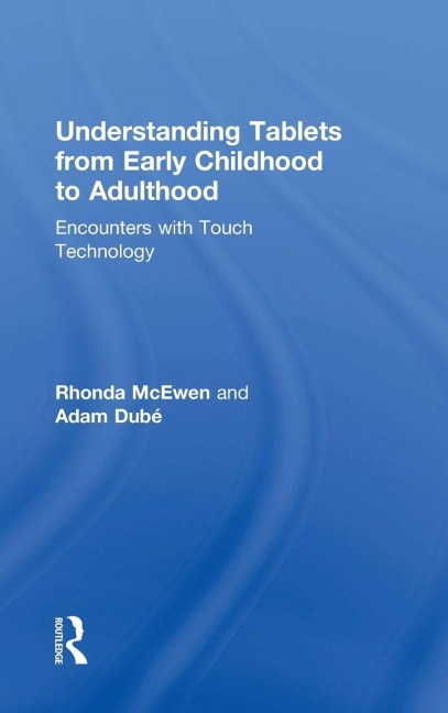 Understanding Tablets from Early Childhood to Adulthood - Rhonda Mcewen, Adam Dubé