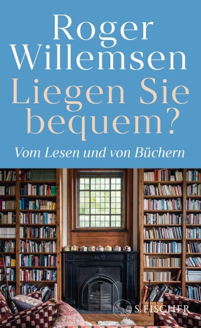 Liegen Sie bequem? Vom Lesen und von Büchern - Roger Willemsen