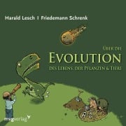 Cover-Bild zum Titel 'Über die Evolution des Lebens, der Pflanzen und Tiere' von 'Harald Lesch, Friedemann Schrenk'