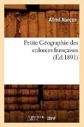 Cover-Bild zum Titel 'Petite Géographie Des Colonies Françaises, (Éd.1891)' von 'Alfred Nançon'