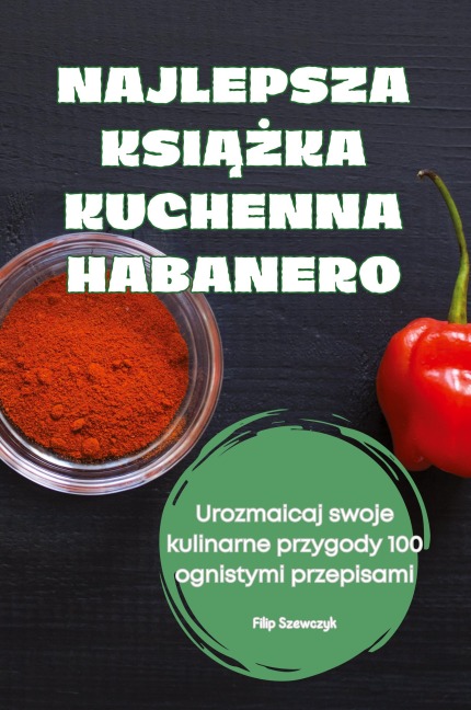 NAJLEPSZA KSI¿¿KA KUCHENNA HABANERO - Filip Szewczyk