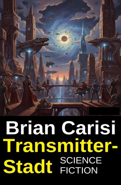 Transmitter-Stadt: Science Fiction - Brian Carisi