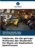 Cover-Bild zum Titel 'Faktoren, die die geringe Präferenz der Studenten für Musik als Studienfach beeinflussen' von 'Valentine Joseph Owan, Uko Archibong Etimbuk'