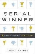 Cover-Bild zum Titel 'Serial Winner: 5 Actions to Create Your Cycle of Success' von 'Larry Weidel'
