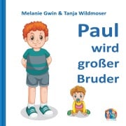 Cover-Bild zum Titel 'Paul wird großer Bruder' von 'Melanie Gwin, Tanja Wildmoser'