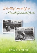 Cover-Bild zum Titel 'Stadtluft macht frei, Landluft macht froh' von 'Brigitte Meyn'