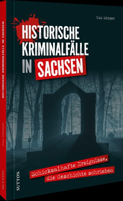 Historische Kriminalfälle in Sachsen - Udo Bürger