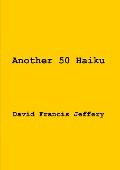 Cover-Bild zum Titel 'Another 50 Haiku' von 'David Francis Jeffery'
