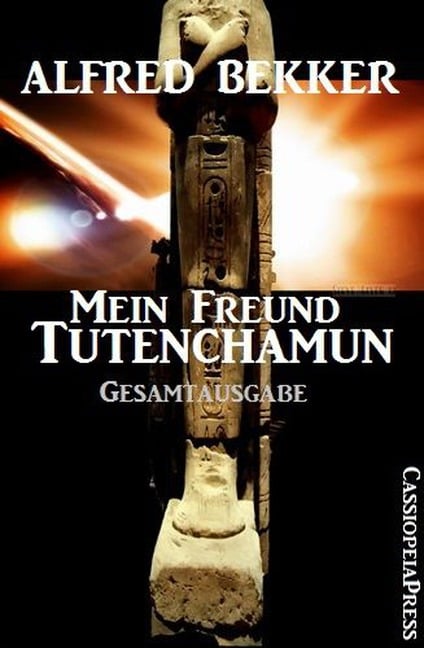 Mein Freund Tutenchamun: Gesamtausgabe - Alfred Bekker