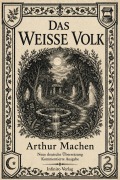 Cover-Bild zum Titel 'Das weiße Volk Neue deutsche Übersetzung und kommentierte Ausgabe' von 'Arthur Machen'