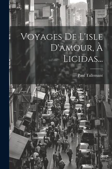 Voyages De L'isle D'amour, À Licidas... - Paul Tallemant