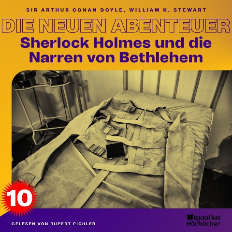 Sherlock Holmes und die Narren von Bethlehem (Die neuen Abenteuer, Folge 10) - Arthur Conan Doyle, William K. Stewart