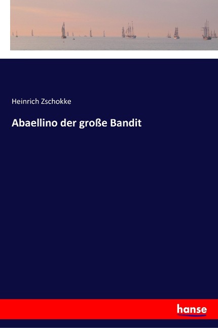 Abaellino der große Bandit - Heinrich Zschokke