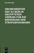 Cover-Bild zum Titel 'Grundgesetze des zu Berlin gestifteten Vereins für die Besserung der Strafgefangenen' von ''