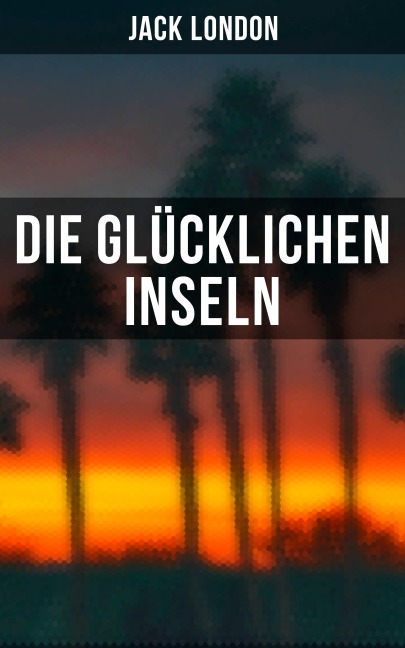 Die glücklichen Inseln - Jack London