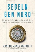Cover-Bild zum Titel 'Segeln gen Nord' von 'James Stavridis'