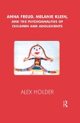 Cover-Bild zum Titel 'Anna Freud, Melanie Klein, and the Psychoanalysis of Children and Adolescents' von 'Alex Holder'