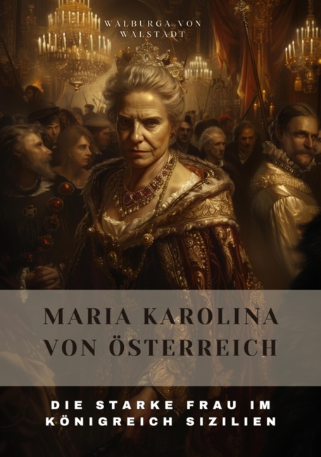 Maria Karolina von Österreich - Walburga von Walstadt