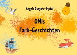 Cover-Bild zum Titel 'OMIs Farb-Geschichten' von 'Angela Gutjahr-Zipfel'