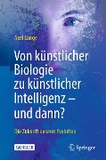 Cover-Bild zum Titel 'Von künstlicher Biologie zu künstlicher Intelligenz - und dann?' von 'Axel Lange'