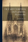 Cover-Bild zum Titel 'De L'art Chrétien En Flandre. Peinture' von 'Chrétien Dehaisnes'