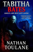 Cover-Bild zum Titel 'Tabitha Bates: ghosts are best left alone' von 'Nathan Toulane'
