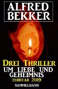 Cover-Bild zum Titel 'Drei Thriller um Liebe und Geheimnis Februar 2019' von 'Alfred Bekker'