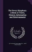 Cover-Bild zum Titel 'The Seven Kingdoms. A Book of Travel, History, Information and Entertainment' von ''