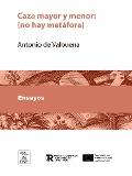 Cover-Bild zum Titel 'Caza mayor y menor (no hay metáfora)' von 'Antonio De Valbuena'