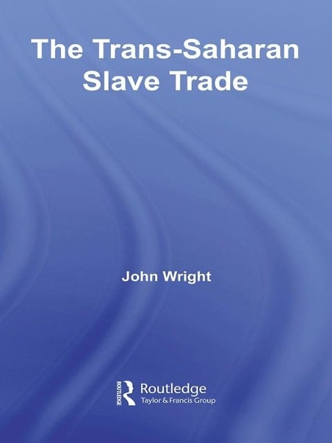 The Trans-Saharan Slave Trade - John Wright