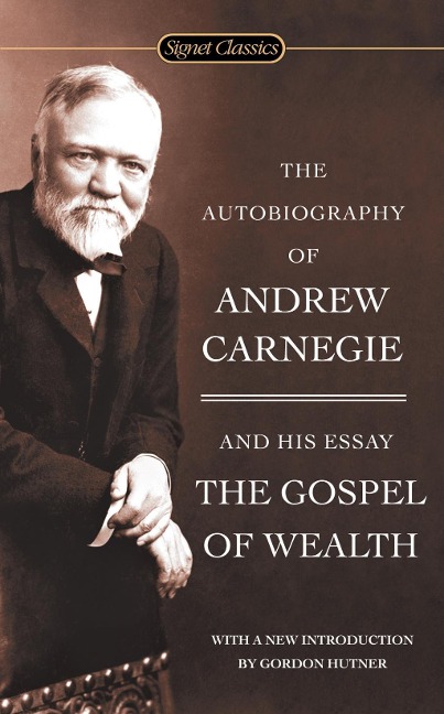 The Autobiography of Andrew Carnegie and The Gospel of Wealth - Andrew Carnegie