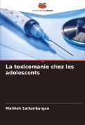 Cover-Bild zum Titel 'La toxicomanie chez les adolescents' von 'Maliheh Sattarikargan'