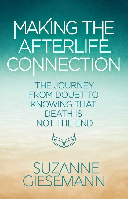 Making the Afterlife Connection - Suzanne Giesemann
