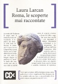 Roma, le scoperte mai raccontate - Laura Larcan