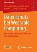 Datenschutz bei Wearable Computing - Alexander Roßnagel, Julia Zirfas, Hendrik Skistims, Silke Jandt