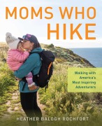 Cover-Bild zum Titel 'Moms Who Hike' von 'Heather Balogh Rochfort'