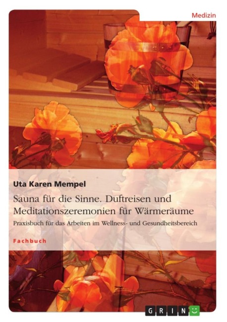 Sauna für die Sinne. Duftreisen und Meditationszeremonien für Wärmeräume - Uta Karen Mempel