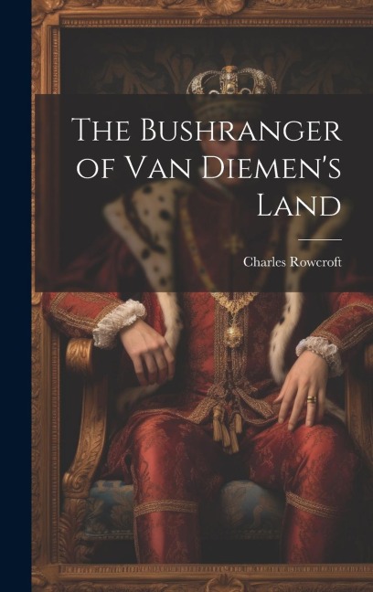 The Bushranger of Van Diemen's Land - Charles Rowcroft