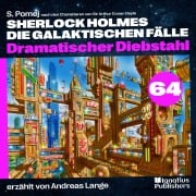 Cover-Bild zum Titel 'Dramatischer Diebstahl (Sherlock Holmes - Die galaktischen Fälle, Folge 64)' von 'Arthur Conan Doyle, S. Pomej'