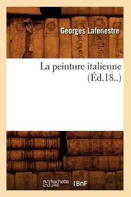 La Peinture Italienne (Éd.18..) - Georges Lafenestre