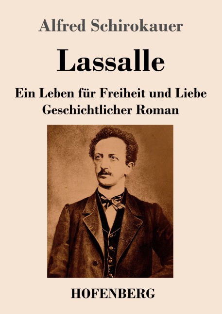 Lassalle. Ein Leben für Freiheit und Liebe - Alfred Schirokauer