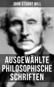 Cover-Bild zum Titel 'Ausgewählte philosophische Schriften' von 'John Stuart Mill'