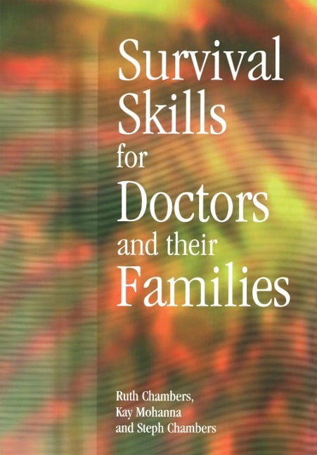 Survival Skills for Doctors and their Families - Ruth Chambers, Kay Mohanna, Steph Chambers