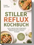 Cover-Bild zum Titel 'Stiller Reflux Kochbuch: Leckere, magenschonende & alltagstaugliche Rezepte bei stillem Reflux, Sodbrennen & Refluxbeschwerden - für ein besseres Bauchgefühl - inkl. 30-Tage-Plan + 5 Bonus-E-Books' von 'Franka van Lintel'