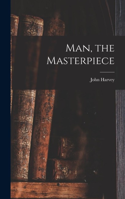 Man, the Masterpiece - John Harvey Kellogg