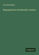 Cover-Bild zum Titel 'Biographisches Schriftsteller-Lexikon' von 'Franz Bornmüller'