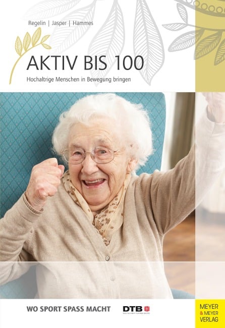 Aktiv bis 100 - Petra Regelin, Bettina M. Jasper, Antje Hammes