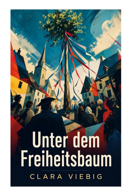 Unter dem Freiheitsbaum - Clara Viebig